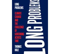 Long Problems : Climate Change and the Challenge of Governing across Time