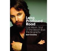 Long Promised Road: Carl Wilson, Soul of the Beach Boys - The Biography