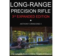 Long Range Precision Rifle: The Complete Guide to Hitting Targets at Distance