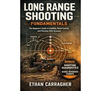 Long Range Shooting Fundamentals: The Beginner’s Guide to Stability, Recoil Control, and Precision Rifle Accuracy (The Precision Shooting System)