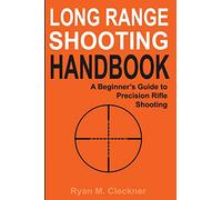 Long Range Shooting Handbook: The Complete Beginner's Guide to Precision Rifle Shooting: 1