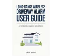 Long-Range Wireless Driveway Alarm User Guide: A Practical Guide to Installation, Setup, Operation, and Troubleshooting for Effective Home Monitoring