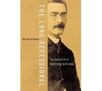 LONG RECESSIONAL: The Imperial Life of Rudyard Kipling
