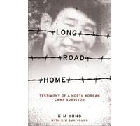 Long Road Home: Testimony of a North Korean Camp Survivor