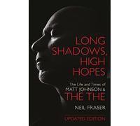 Long Shadows, High Hopes : The Life and Times of Matt Johnson and The The