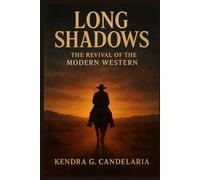 Long Shadows: The Revival of the Modern Western: The complete guide to William Shockley’s Long Shadows Movie (2025) - uncovering a story of ... the rebirth of the American Western spirit