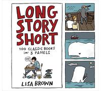 Long Story Short: 100 Classic Books in Three Panels