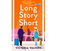 Long Story Short: A sizzling grumpy sunshine romance set in New York from Victoria Walters (The Book Lovers Collection)