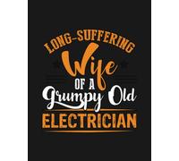 Long Suffering Wife, Grumpy Old Electrician Notebook: Appreciation Gratitude Journal Gift 100 Pages, 8.5x11 Soft Cover