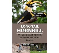 LONG TAIL HORNBILL: The Long-Tailed Hornbill: Guardian of Africa’s Forests.