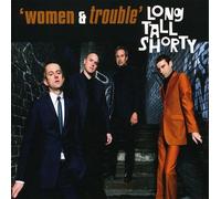 LONG TALL SHORTY - Women And Trouble