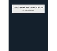 Long Term Care CNA Shift Logbook: Daily Vitals, Elimination, Pain Assessment & Shift Handoff for Nursing Homes