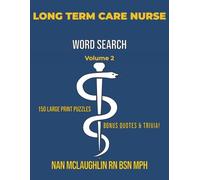 LONG TERM CARE NURSE WORD SEARCH: 150 Large-Print Puzzles with Nursing Quotes & Trivia (Nursing Word Search Series" by Nan McLaughlin RN BSN MPH)