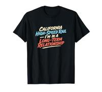 Long-Term Relationship California High-Speed Rail Fan T-Shirt