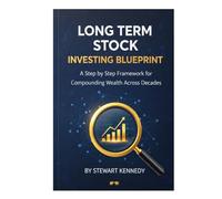 Long Term Stock Investing Blueprint: A Step by Step Framework for Compounding Wealth Across Decades (The Investing Essentials Library)
