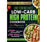 Long Term Wellness Low Carb High Protein Cookbook for Beginners: Nutritious and Easy Recipes for Fat Loss Muscle Growth and Sustainable Energy to Support Your Health Journey - 56 Day Meal Plan