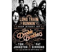 Long Train Runnin': Our Story of the Doobie Brothers