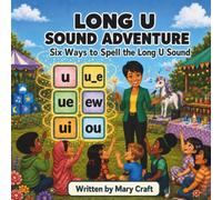 LONG U SOUND ADVENTURE: Six Ways to Spell the Long U Sound (Mrs. Craft’s Long Vowel Sound Adventures)