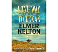 Long Way to Texas: Three Novels by Elmer Kelton