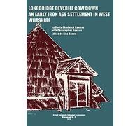 Longbridge Deverill Cow Down: An Early Iron Age Settlement in West Wiltshire: 76 (Oxford University School of Archaeology Monograph)