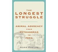 Longest Struggle: Animal Advocacy from Pythagoras to PETA