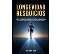 Longevidad Resquicios: Una Guía Práctica para Conservar la Fuerza, Proteger la Cognición y Vivir con Vitalidad Después de los 40