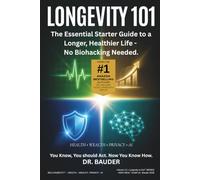 Longevity 101: The Essential Starter Guide to a Longer, Healthier Life - No Biohacking Required (Longevity to Go!® - Die Bio-Longevity® Serie für Health. Wealth. Privacy. AI)