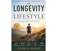 Longevity and Lifestyle: A Practical Guide to Healthy Habits, Balanced Living, and a Longer Life