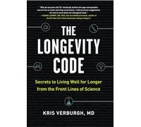 Longevity Code, The: Secrets to Living Well for Longer from the Front Lines of Science