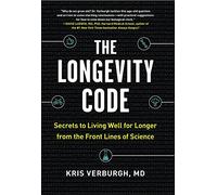 Longevity Code, The: Secrets to Living Well for Longer from the Front Lines of Science