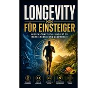 Longevity für Einsteiger: Das 30-Tage-Programm für mehr Energie, starkes Immunsystem und ein langes gesundes Leben - Anti-Aging, Ernährung, Bewegung und Schlaf einfach erklärt