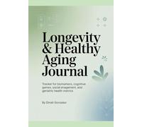 LONGEVITY & HEALTHY AGING JOURNAL: Tracker for Biomarkers, Cognitive Games, Social Engagement, and Geriatric Health Metrics