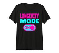 Longevity Mode ON - for an Active Life and a Long Life Premium T-Shirt