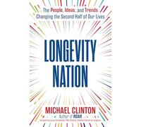 Longevity Nation: The People, Ideas, and Trends Changing the Second Half of Our Lives
