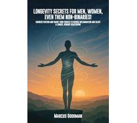 Longevity Secrets For Men, Women, Even Them Non-Binaries!: Harness Fasting and Smart Food Choices to Reduce Inflammation and Enjoy a Longer, Vibrant Healthspan