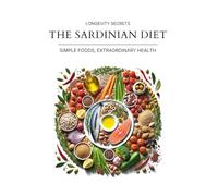 Longevity Secrets : The Sardinian Diet - Simple Foods, Extraordinary Health