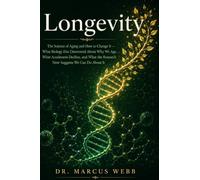 Longevity: The Science of Aging and How to Change It - What Biology Has Discovered About Why We Age, What Accelerates Decline, and What the Research Now Suggests We Can Do About It