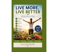 LONGEVITY The Science of Living Better and Longer: A Complete Guide to Healthy Aging, Vitality, and Life Extension