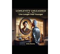 Longevity Unleashed: Live Longer, Feel Younger