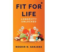 Longevity Unlocked: Fit for Life by Noshir N. Sanjana Hardcover Book
