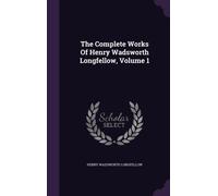 Longfellow - Complete Works Of Volume 1 - New hardback or cased boo - X555z