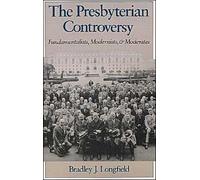 Longfield - Presbyterian Controversy Fundamentalists Modernists and - T555z