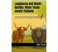 Longhorns and Water Buffalo: When Texas meets Thailand: A humorous, Sometimes Head Scratching but Always Respective Cross-Culture Ride honoring ... cultures (Texas Heritage, Pride and Humor)