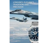 LONGINES: ELEGANCE, TRADITION AND PRECISION: A Comprehensive History of the Winged Hourglass (1832-2026) (The Definitive Watch Series: The Real Stories Behind Legendary Timepieces)