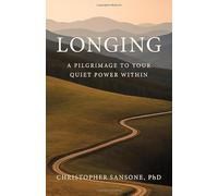 Longing: A Pilgrimage to Your Quiet Power Within