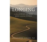 Longing : A Pilgrimage to Your Quiet Power Within