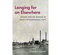 Longing for an Elsewhere : Mysore and the Making of India's Developmental State