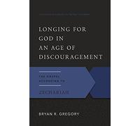 Longing for God in an Age of Discouragement, The Gospel According to Zechariah (Gospel According to the Old Testament)