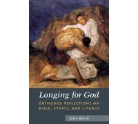 Longing for God: Orthodox Reflections on Bible, Ethics and Liturgy