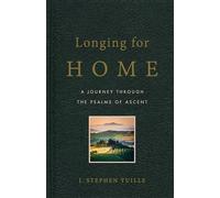 Longing for Home: A Journey Through the Psalms of Ascent